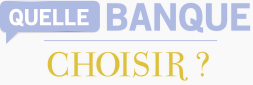 Quelle banque choisir